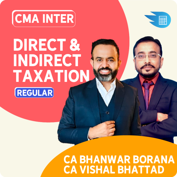 CMA Inter Direct & Indirect Taxation by CA Bhanwar Borana & CA Vishal Bhattad 1 CMA Inter Direct & Indirect Taxation by CA Bhanwar Borana & CA Vishal Bhattad