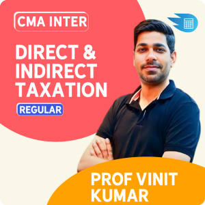 CMA Inter Direct & Indirect Taxation by Prof Vinit Kumar