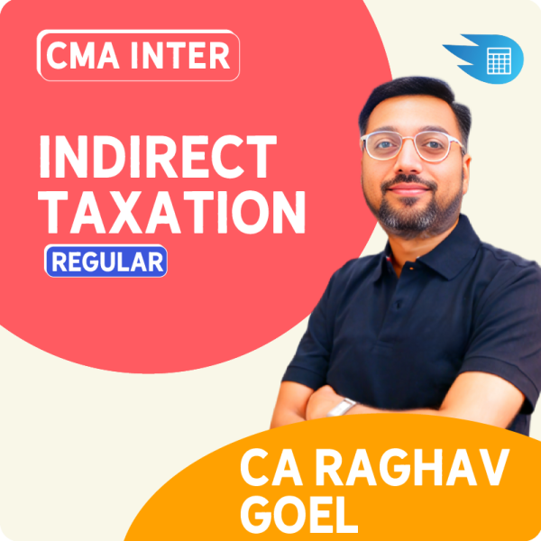 CMA Inter Indirect Taxation by CA Raghav Goel 1 CMA Inter Indirect Taxation by CA Raghav Goel